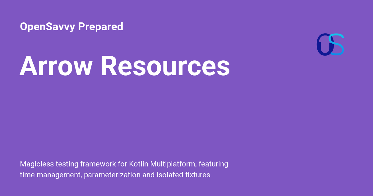 Use Arrow resources in your Kotlin tests - OpenSavvy Prepared