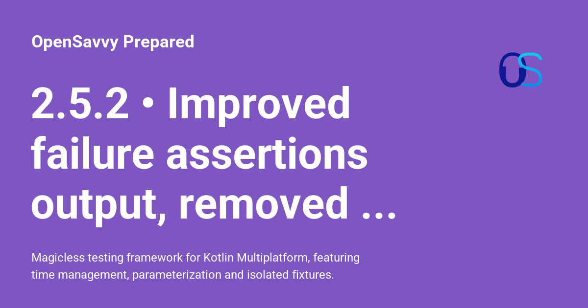 2.5.2 • Improved failure assertions output, removed false negative ...